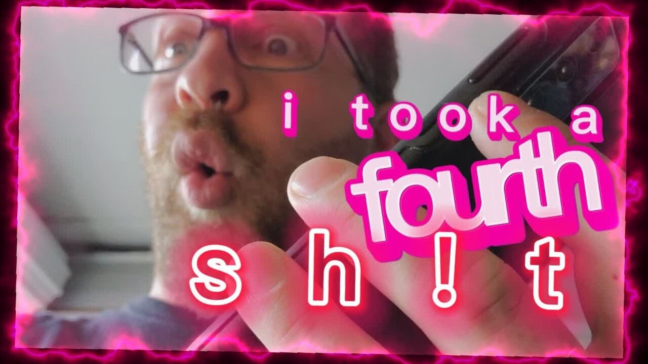 i took a fourth sh!t