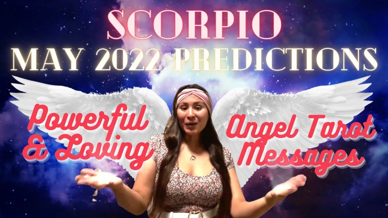 ✨Scorpio (May 2022 Predictions) Powerful & Loving Angel Messages😇✨