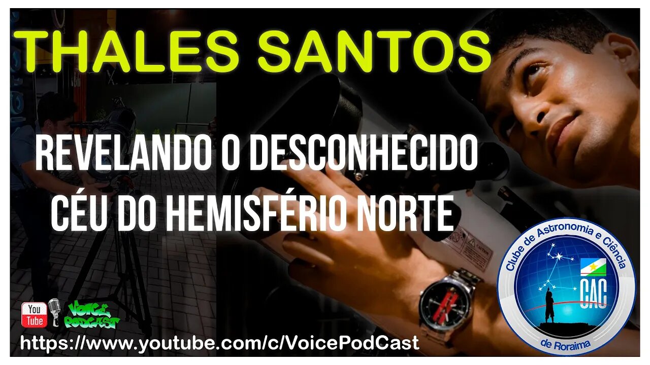 THALES SANTOS revelando o desconhecido céu do hemisfério Norte - Voice PodCast #22