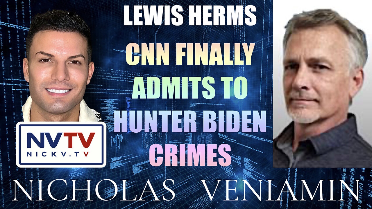 Lewis Herms Discusses CNN Finally Admits To Biden Crimes with Nicholas Veniamin