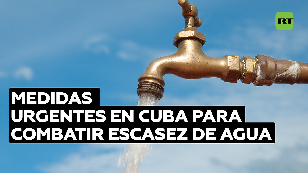 Cuba introduce nuevas medidas para aliviar la escasez de agua agravada por el bloqueo de EE.UU.