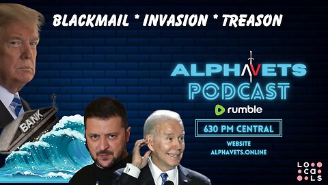 ALPHAVETS 12.7.23 BLACKMAIL, INVASION, TREASON