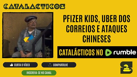#13 Pfizer Kids, Uber dos Correios e Ataques Chineses