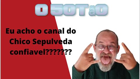 Confio no canal Chico Sepulveda?