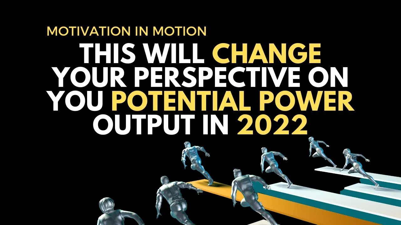 This Will Change Your Perspective On You Potential Power Output in 2022 | Motivation In Motion