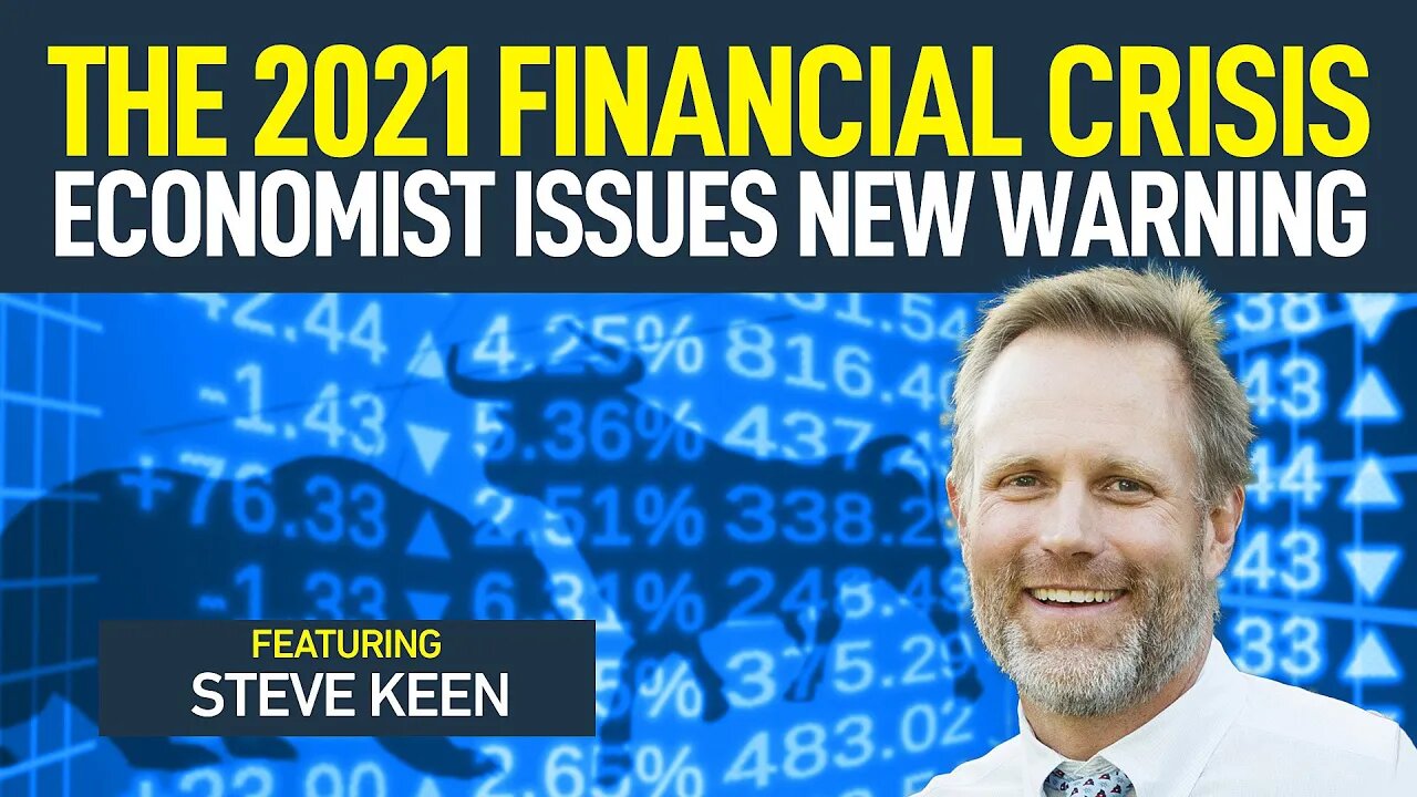 The Coming Financial Crisis of 2021: Economist Issues New Warning (featuring Steve Keen)