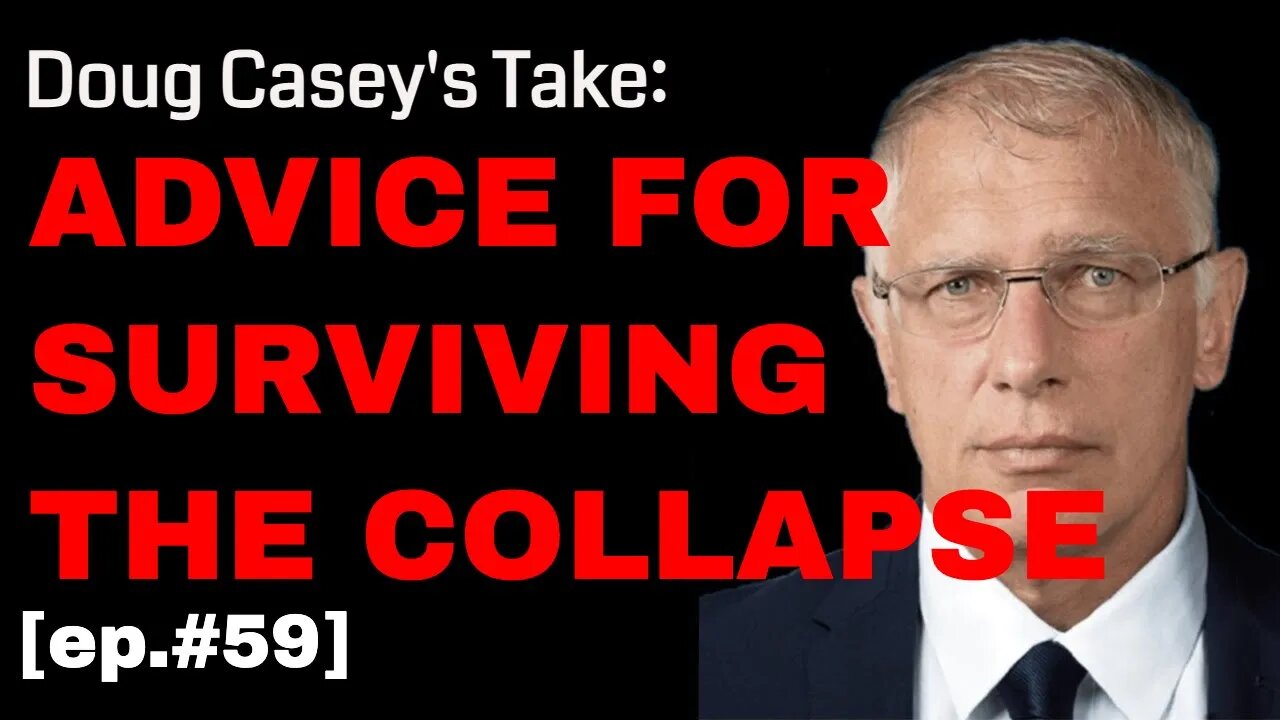 Doug Casey's Take [ep.#59] Something you can do to survive and thrive