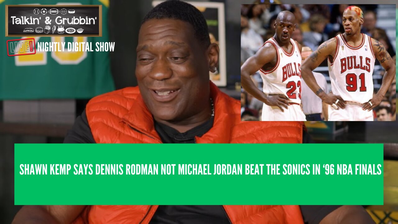 Shawn Kemp: Rodman, Not MJ, Beat the Sonics in the '96 NBA Finals