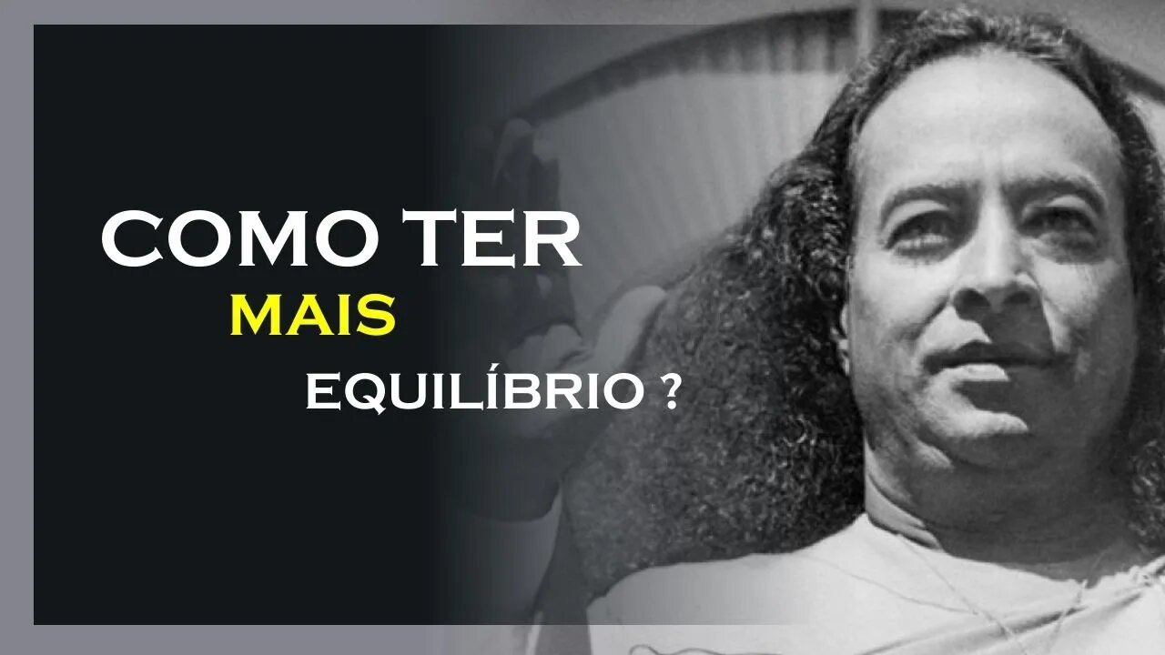 COMO TER MAIS EQUILÍBRIO, YOGANANDA DUBLADO, MOTIVAÇÃO MESTRE