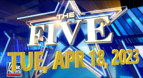 The Five 04-18-2023
