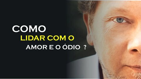 COMO LIDAR COM O AMOR E O ÓDIO, ECKHART TOLLE DUBLADO