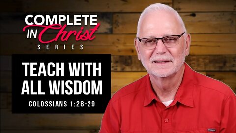 Complete In Christ Series: Teach With All Wisdom