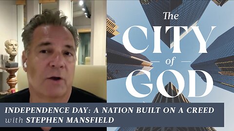 Independence Day: A Nation Built on a Creed with Stephen Mansfield | Ep. 76