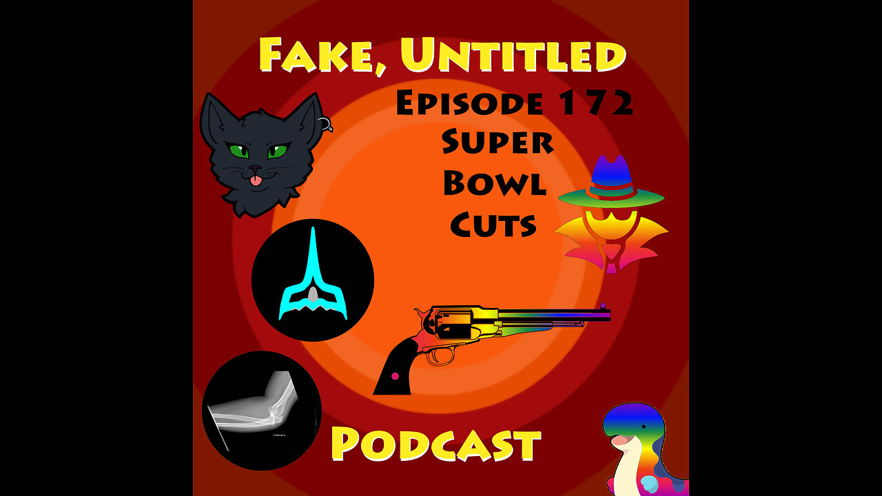 Fake, Untitled Podcast: Episode 172 - Super Bowl Cuts