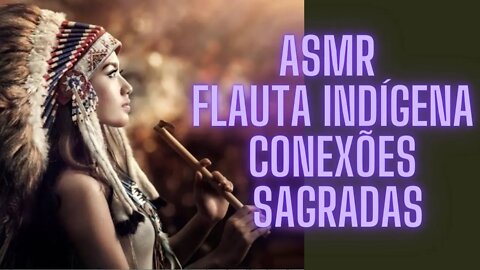 🦅🧘‍♀️ASMR Flauta Indígena Conexões Sagradas.