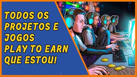 Todos os projetos e jogos play to earn que estou!