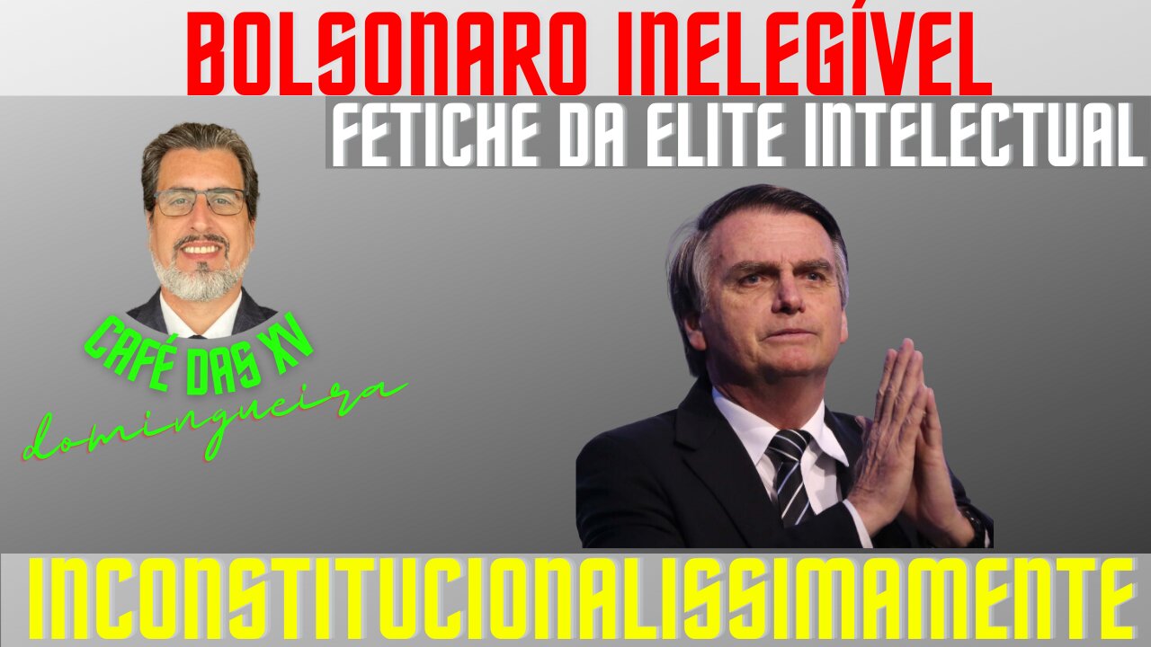 BOLSONARO INELEGÍVEL