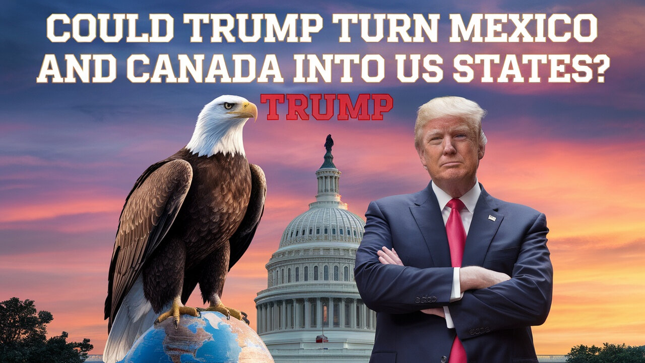 Could Trump Turn Mexico and Canada into US States? Here's What He Said!