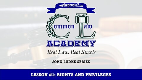 COMMON LAW ACADEMY, LESSON #1: Rights & Privileges