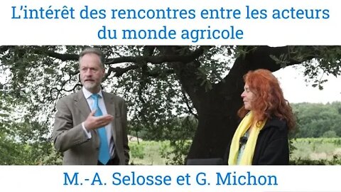 L’intérêt des rencontres entre les acteurs du monde agricole, par M.-A. Selosse et G. Michon