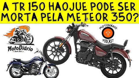 Nova TR 150 Haojue pode ser MORTA pela METEOR 350?