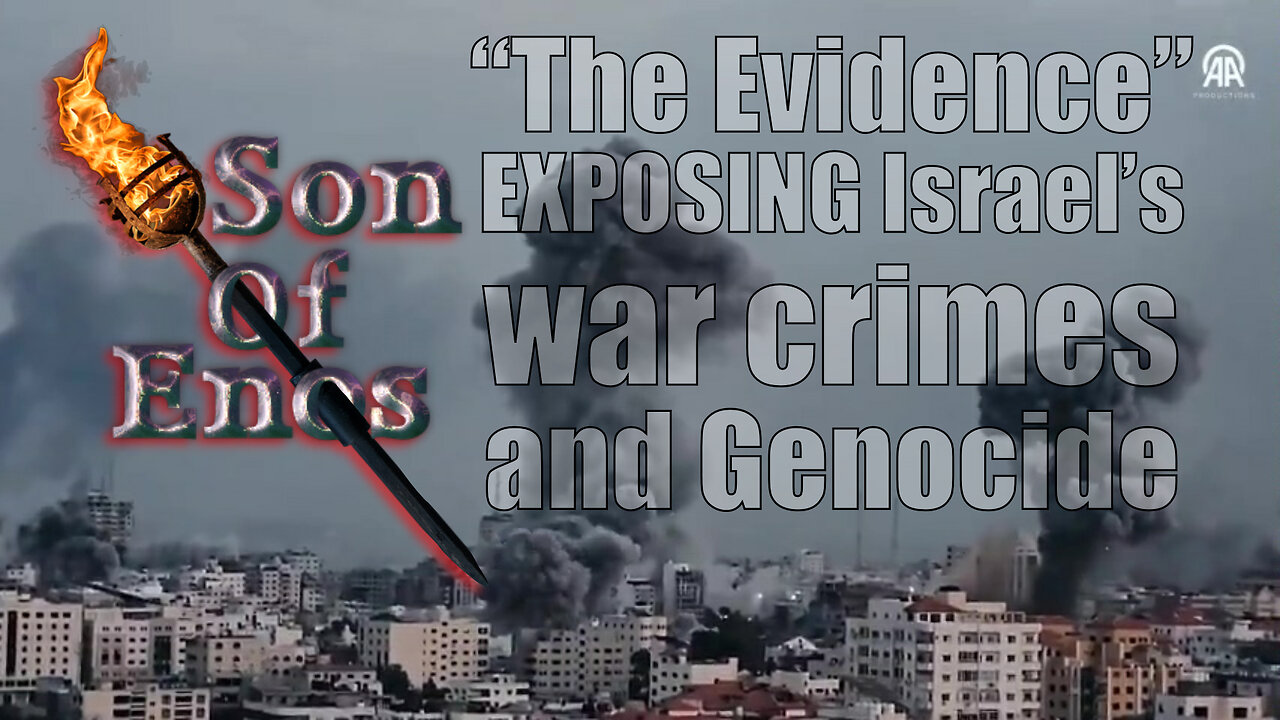 SOE - “The Evidence” EXPOSING Israel’s war crimes and Genocide