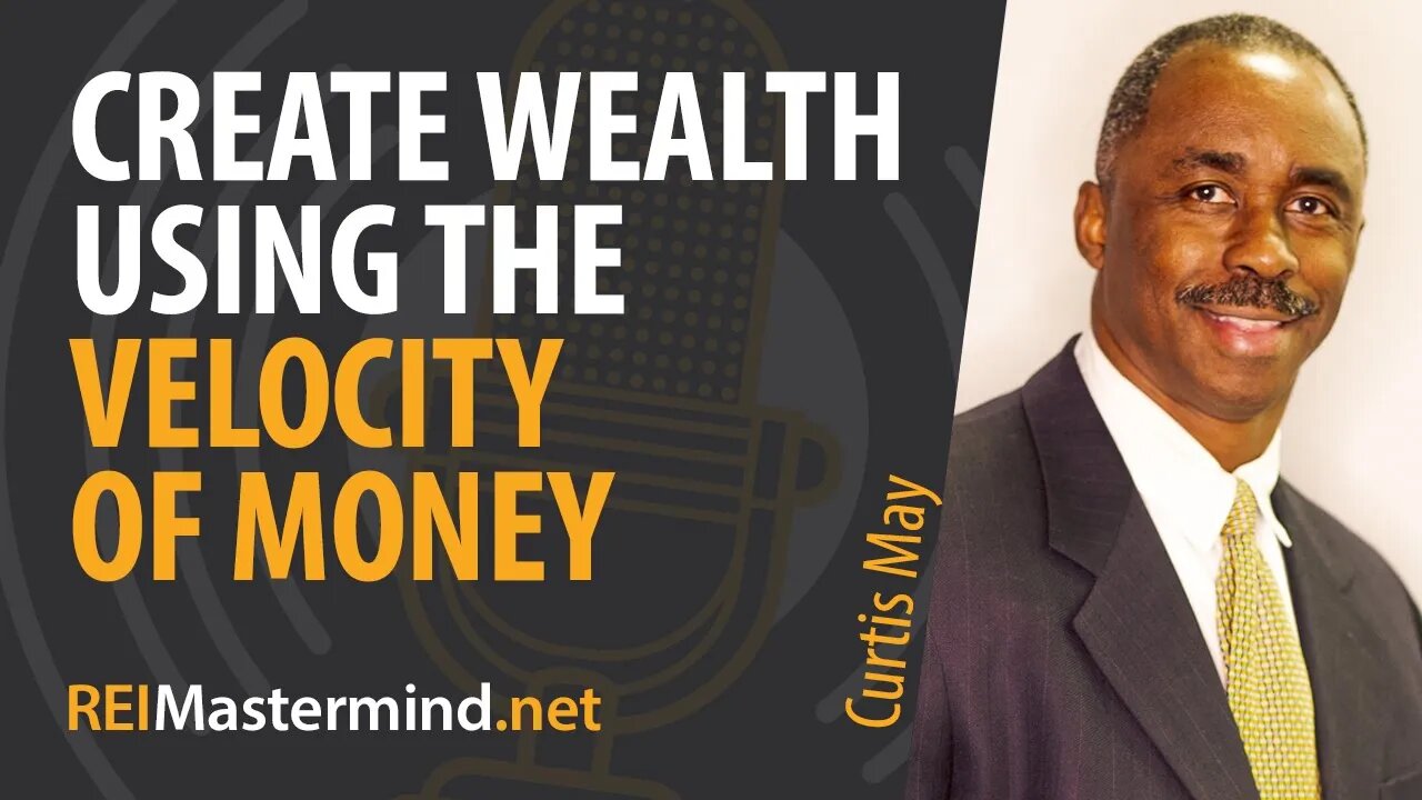 Create Wealth Using the Velocity of Money with Curtis May #251