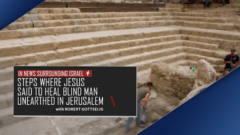 EPISODE #57 - Steps Where Jesus Said to Heal Blind Man Unearthed in Jerusalem