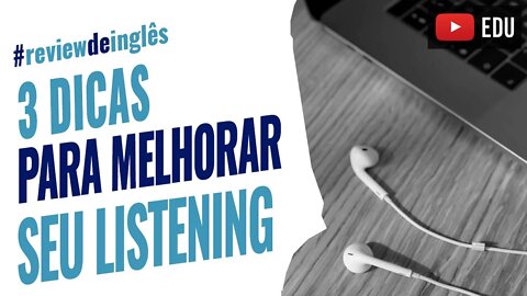 3 MANEIRAS de melhorar seu LISTENING - Ouvindo inglês nativo