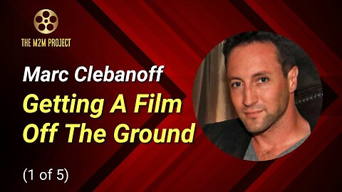 A Producer's Approach with Marc Clebanoff (1 of 7): Getting A Film Off The Ground