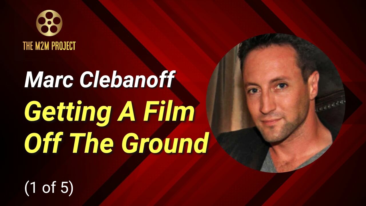 A Producer's Approach with Marc Clebanoff (1 of 7): Getting A Film Off The Ground