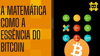 O Bitcoin depender da matemática torna-o único - [CORTE]