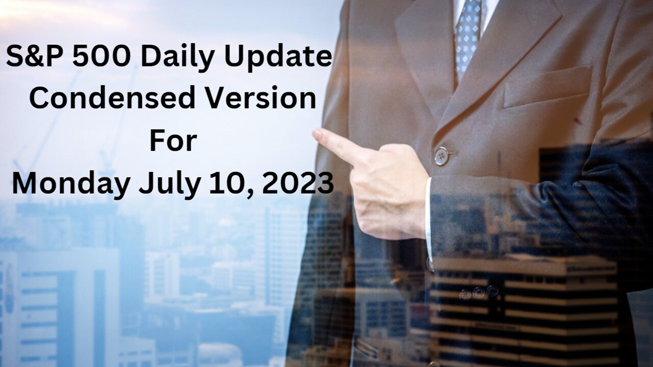 S&P 500 Update For Monday July 10, 2023 Condensed Version