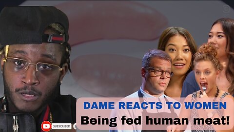 Dame react to women being fed human meat.