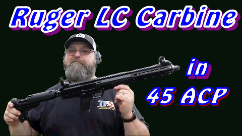 Ruger LC Carbine in 45 ACP: The Big Bore Semi-Auto PCC