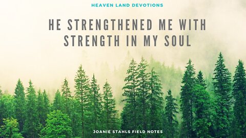 Heaven Land Devotions - He Strengthened Me With Strength In My Soul