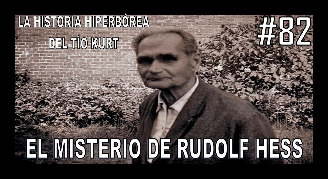 82. EL MISTERIO DE RUDOLF HESS - LA HISTORIA DEL TÍO KURT