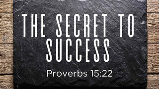 The Secret to Success | Proverbs 15:22 December 18, 2024