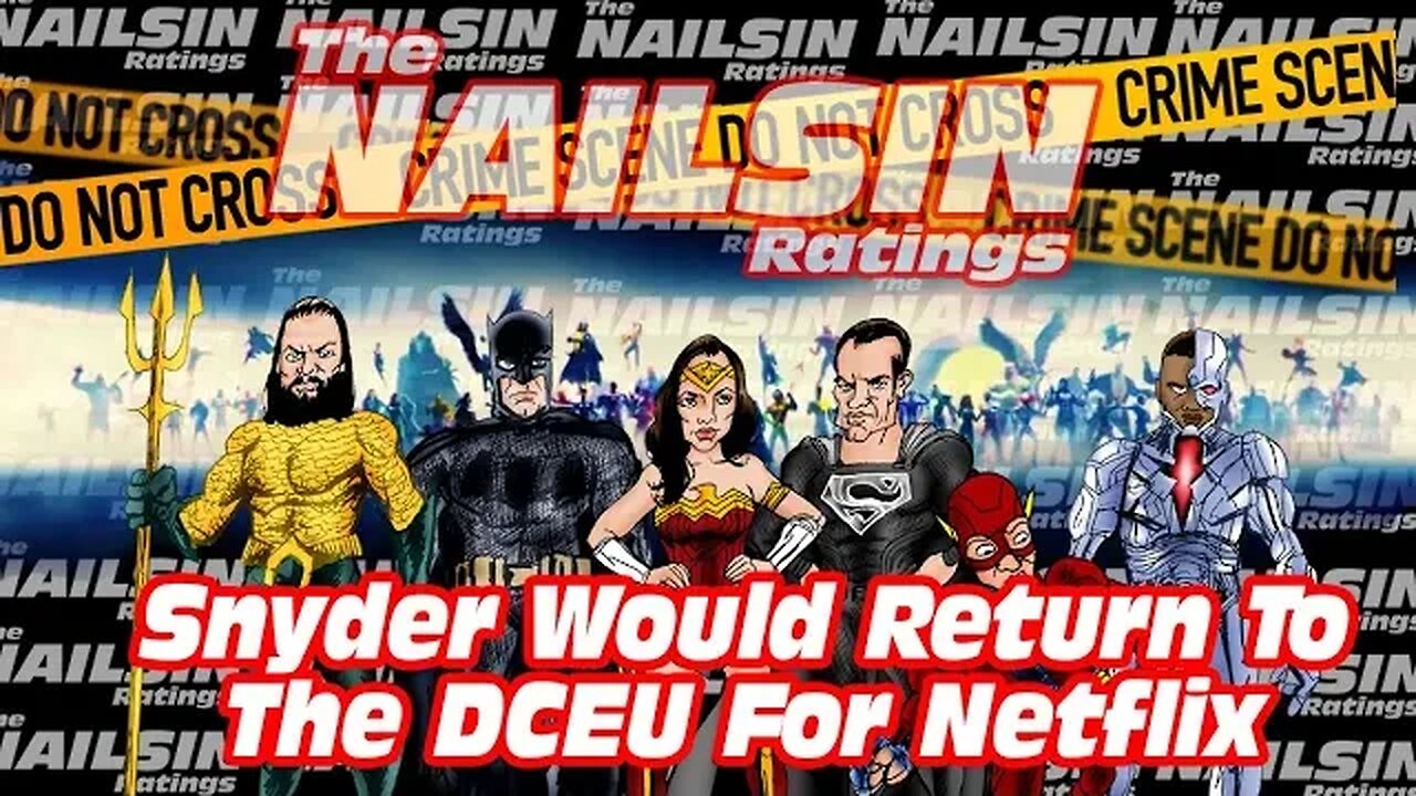 The Nailsin Ratings: Snyder Would Return To The DCEU For Netflix