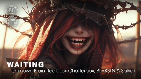 Unknown Brain - Waiting (Feat. Lox Chatterbox, Blvkstn & Salvo) (8D AUDIO) 🎧