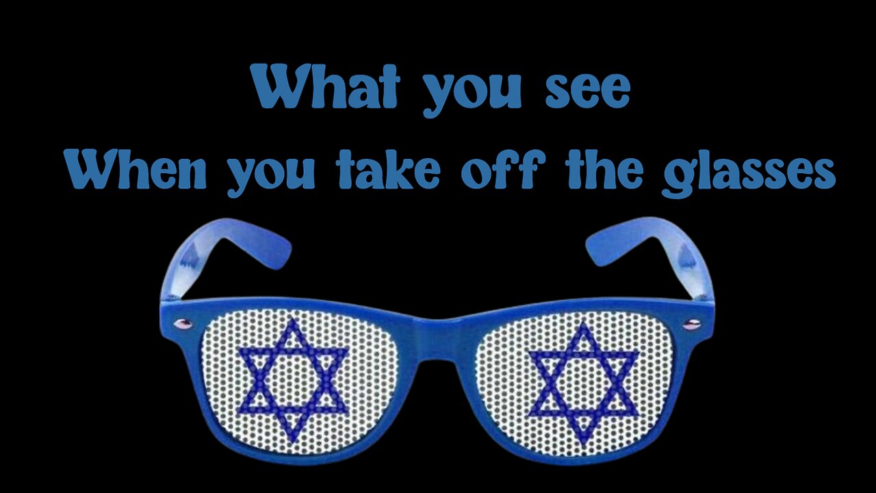 What you see when you take off the Zionist Glasses