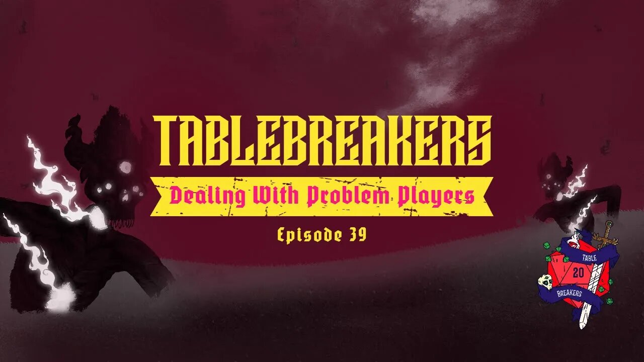 Tablebreakers: Episode 39 How-to deal with one problematic player.