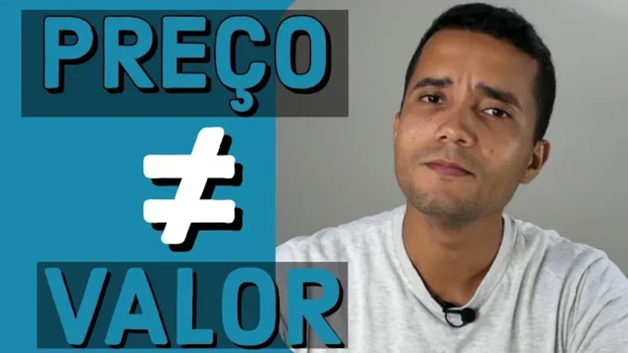 QUAL A DIFERENÇA DE PREÇO PARA VALOR ?