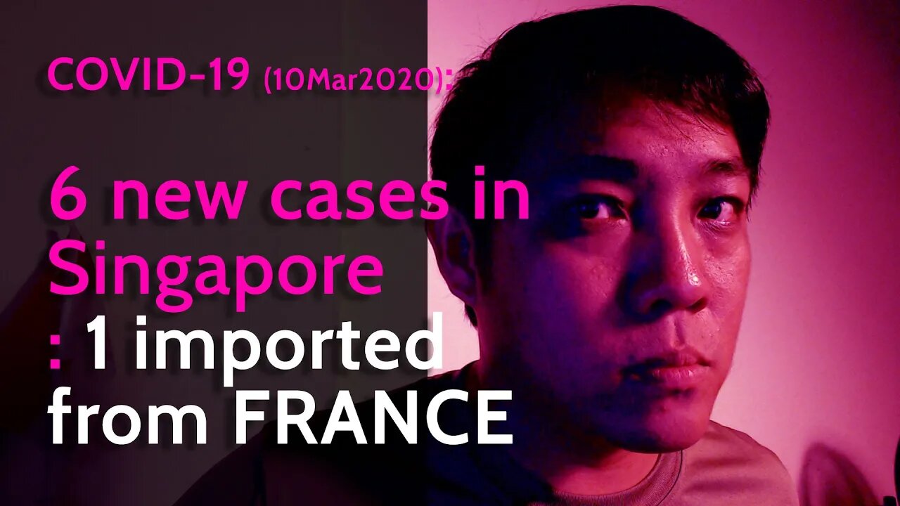 Covid19: 6 new cases in Singapore - 1 imported from France (10 March 2020)