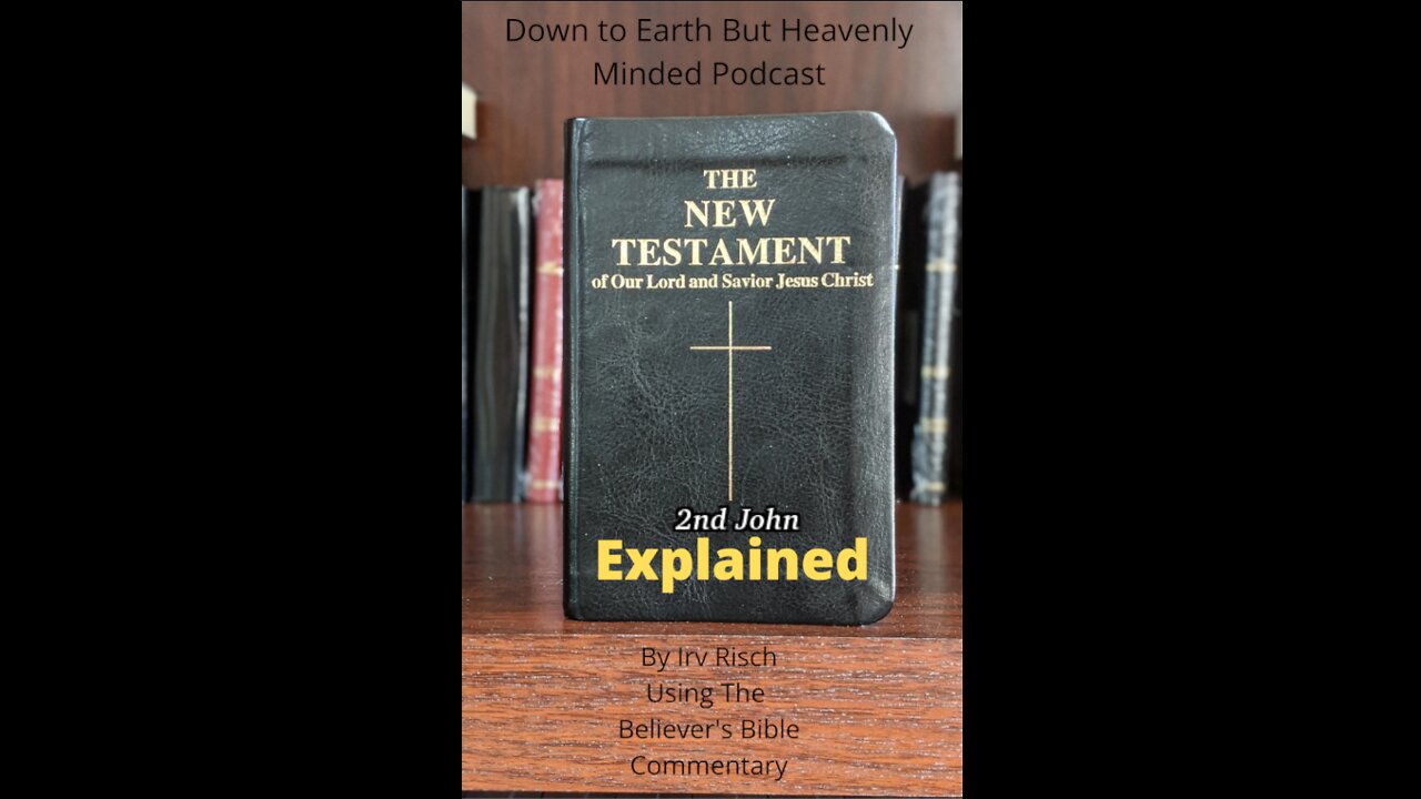The New Testament Explained, On Down to Earth But Heavenly Minded Podcast, 2nd John Chapter 1