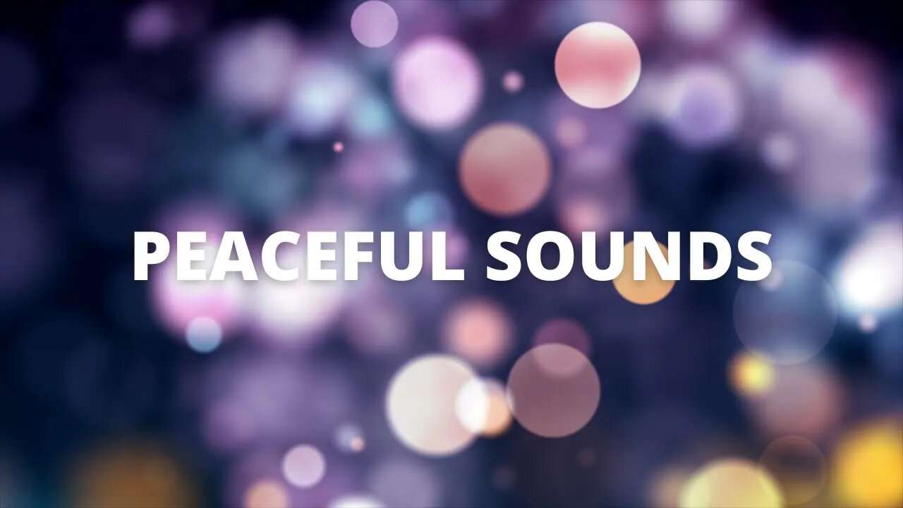 Peaceful Sounds For Meditation, Sleep, Calm, Focusing And Study