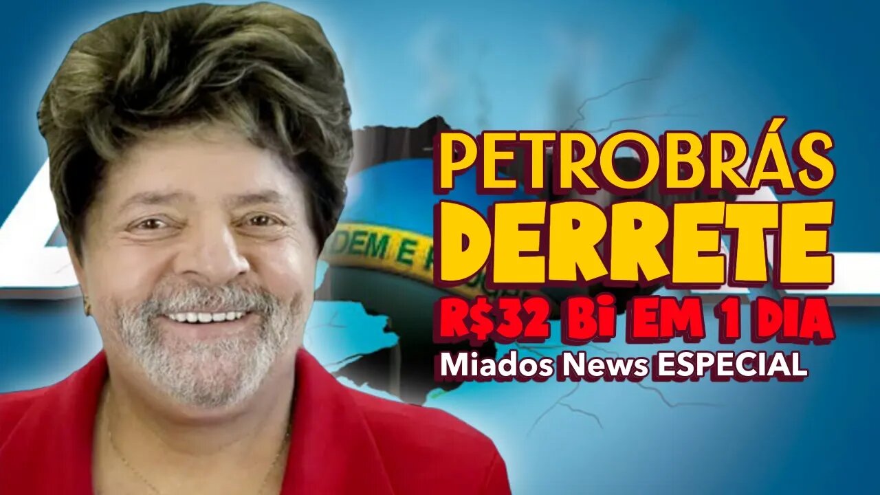 Miados News ESPECIAL - Petrobrás DERRETE e perde 32 bilhões em um dia.