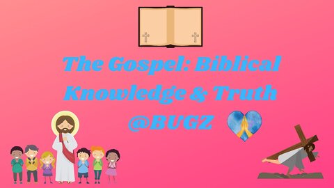 The Gospel: Biblical Knowledge & Truth