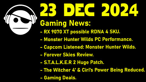 Gaming News | RDNA 4 | MH Wilds | Forever Skies | STALKER 2 | The Witcher 4 | Deals | 23 DEC 2024