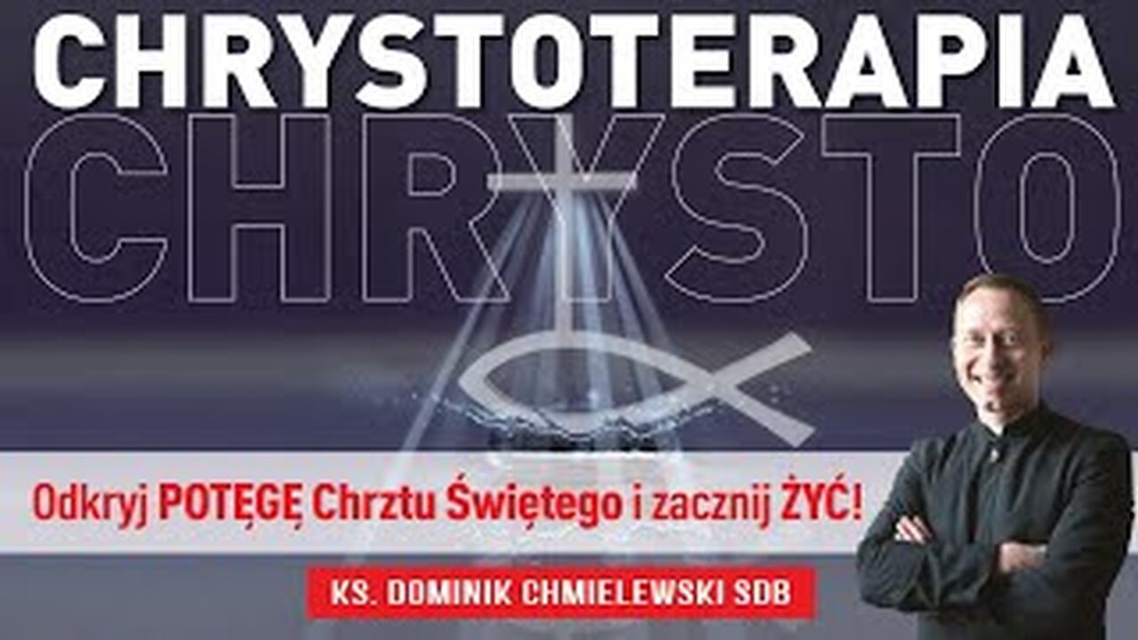 ks. Dominik Chmielewski - CHRYSTOTERAPIA cz 1. ODKRYJ POTĘGĘ CHRZTU ŚWIĘTEGO I ZACZNIJ ŻYĆ !!!